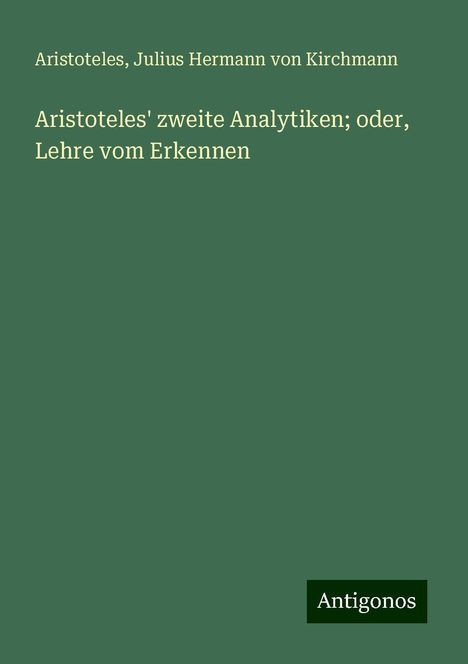 Aristoteles: Aristoteles' zweite Analytiken; oder, Lehre vom Erkennen, Buch