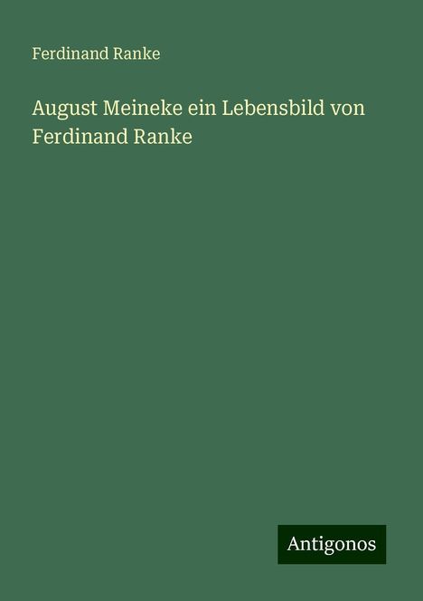 Ferdinand Ranke: August Meineke ein Lebensbild von Ferdinand Ranke, Buch