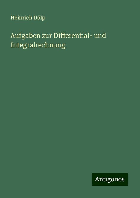 Heinrich Dölp: Aufgaben zur Differential- und Integralrechnung, Buch