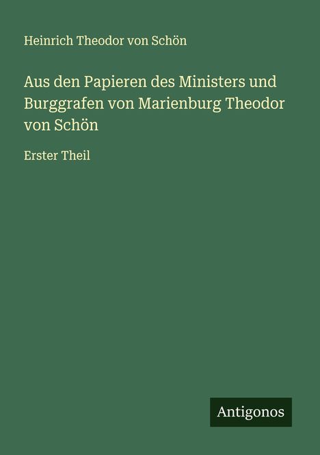 Heinrich Theodor von Schön: Aus den Papieren des Ministers und Burggrafen von Marienburg Theodor von Schön, Buch