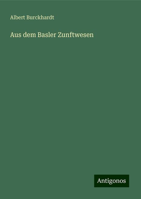 Albert Burckhardt: Aus dem Basler Zunftwesen, Buch