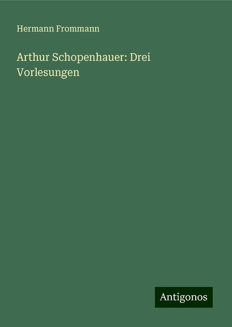 Hermann Frommann: Arthur Schopenhauer: Drei Vorlesungen, Buch