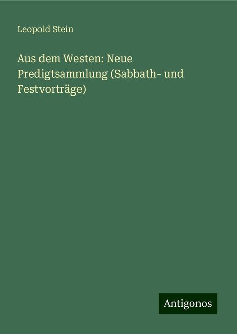 Leopold Stein: Aus dem Westen: Neue Predigtsammlung (Sabbath- und Festvorträge), Buch