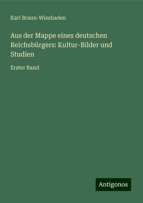 Karl Braun-Wiesbaden: Aus der Mappe eines deutschen Reichsbürgers: Kultur-Bilder und Studien, Buch