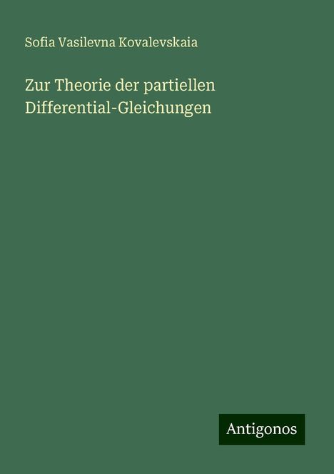 Sofia Vasilevna Kovalevskaia: Zur Theorie der partiellen Differential-Gleichungen, Buch