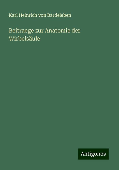 Karl Heinrich Von Bardeleben: Beitraege zur Anatomie der Wirbelsäule, Buch