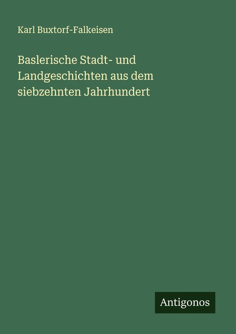 Karl Buxtorf-Falkeisen: Baslerische Stadt- und Landgeschichten aus dem siebzehnten Jahrhundert, Buch