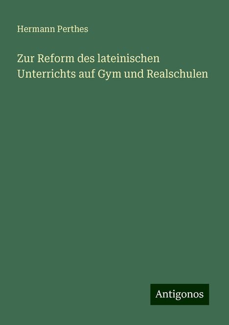 Hermann Perthes: Zur Reform des lateinischen Unterrichts auf Gym und Realschulen, Buch