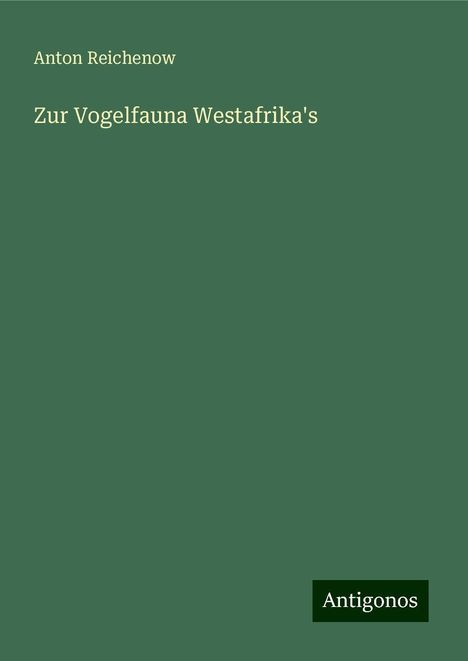 Anton Reichenow: Zur Vogelfauna Westafrika's, Buch