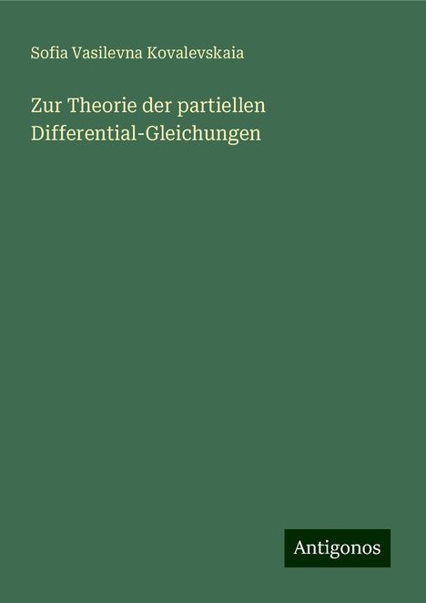 Sofia Vasilevna Kovalevskaia: Zur Theorie der partiellen Differential-Gleichungen, Buch