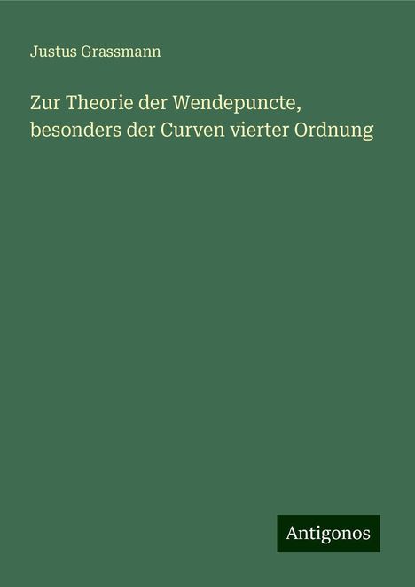 Justus Grassmann: Zur Theorie der Wendepuncte, besonders der Curven vierter Ordnung, Buch