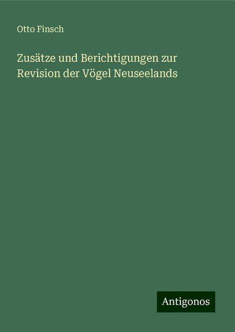 Otto Finsch: Zusätze und Berichtigungen zur Revision der Vögel Neuseelands, Buch