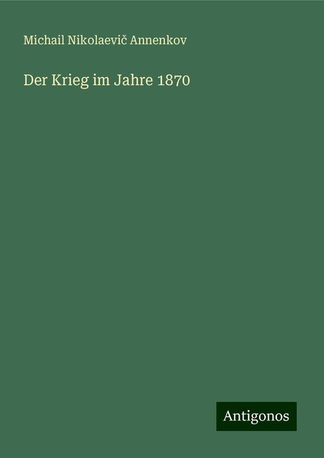 Michail Nikolaevi¿ Annenkov: Der Krieg im Jahre 1870, Buch