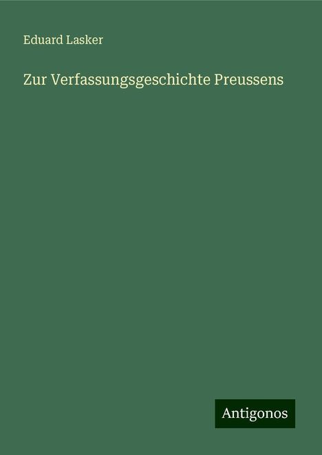 Eduard Lasker: Zur Verfassungsgeschichte Preussens, Buch