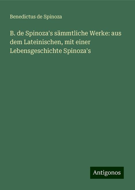 Benedictus De Spinoza: B. de Spinoza's sämmtliche Werke: aus dem Lateinischen, mit einer Lebensgeschichte Spinoza's, Buch