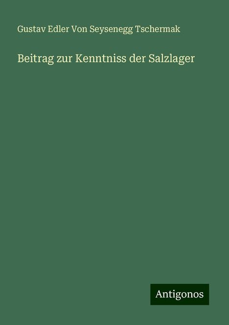 Gustav Edler von Seysenegg Tschermak: Beitrag zur Kenntniss der Salzlager, Buch