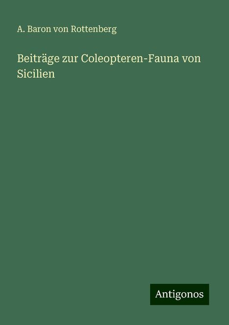 A. Baron von Rottenberg: Beiträge zur Coleopteren-Fauna von Sicilien, Buch