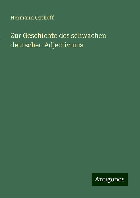 Hermann Osthoff: Zur Geschichte des schwachen deutschen Adjectivums, Buch