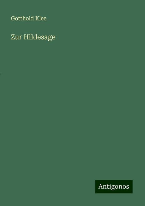 Gotthold Klee: Zur Hildesage, Buch