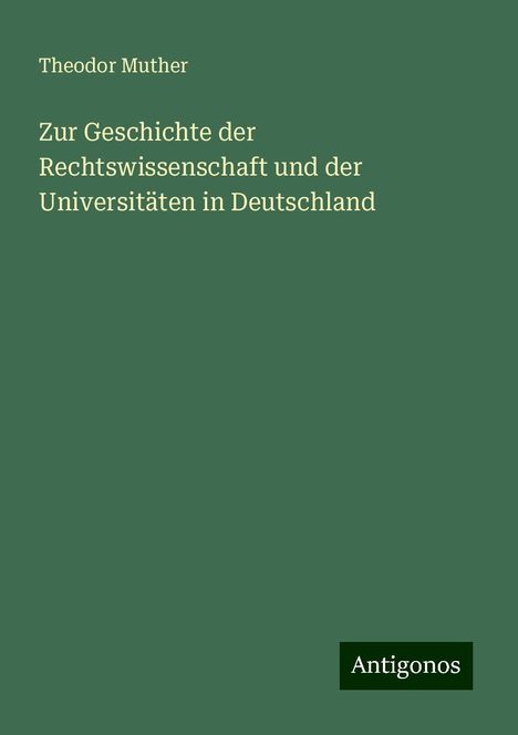 Theodor Muther: Zur Geschichte der Rechtswissenschaft und der Universitäten in Deutschland, Buch