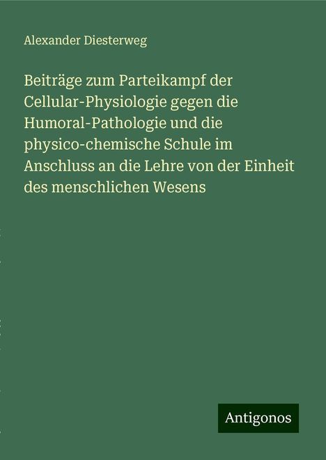 Alexander Diesterweg: Beiträge zum Parteikampf der Cellular-Physiologie gegen die Humoral-Pathologie und die physico-chemische Schule im Anschluss an die Lehre von der Einheit des menschlichen Wesens, Buch