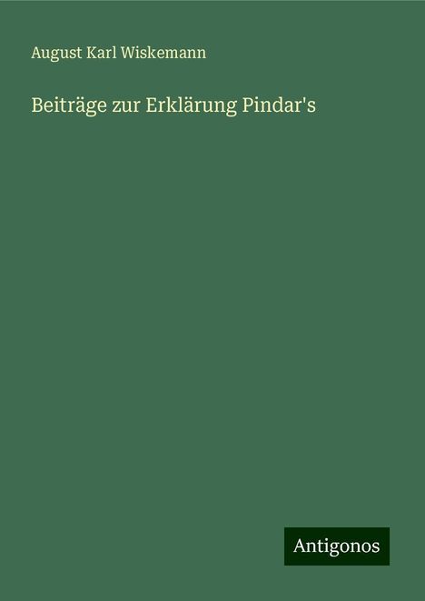 August Karl Wiskemann: Beiträge zur Erklärung Pindar's, Buch