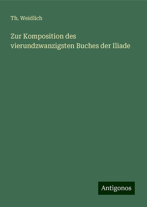 Th. Weidlich: Zur Komposition des vierundzwanzigsten Buches der Iliade, Buch