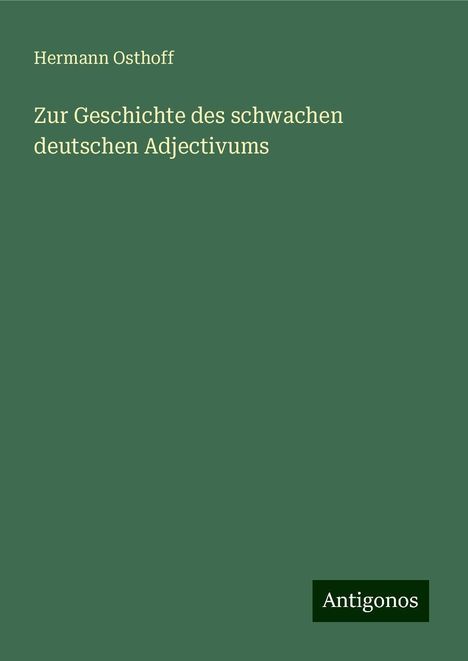 Hermann Osthoff: Zur Geschichte des schwachen deutschen Adjectivums, Buch