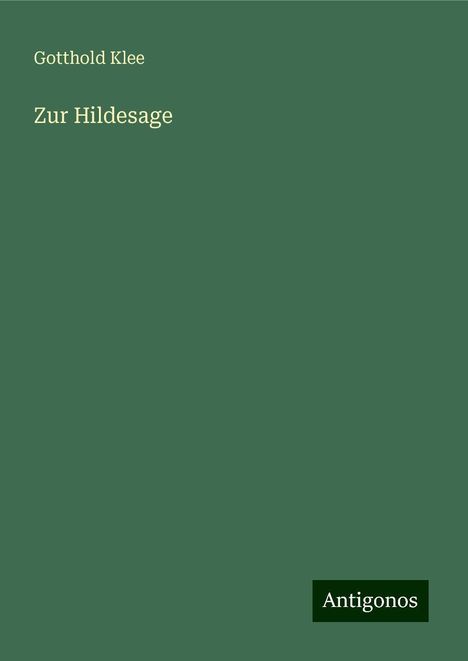 Gotthold Klee: Zur Hildesage, Buch