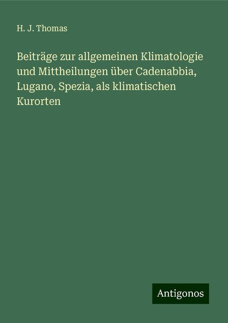 H. J. Thomas: Beiträge zur allgemeinen Klimatologie und Mittheilungen über Cadenabbia, Lugano, Spezia, als klimatischen Kurorten, Buch