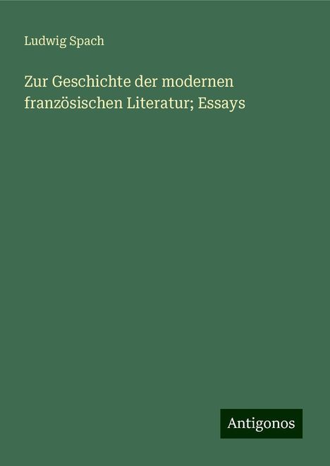 Ludwig Spach: Zur Geschichte der modernen französischen Literatur; Essays, Buch