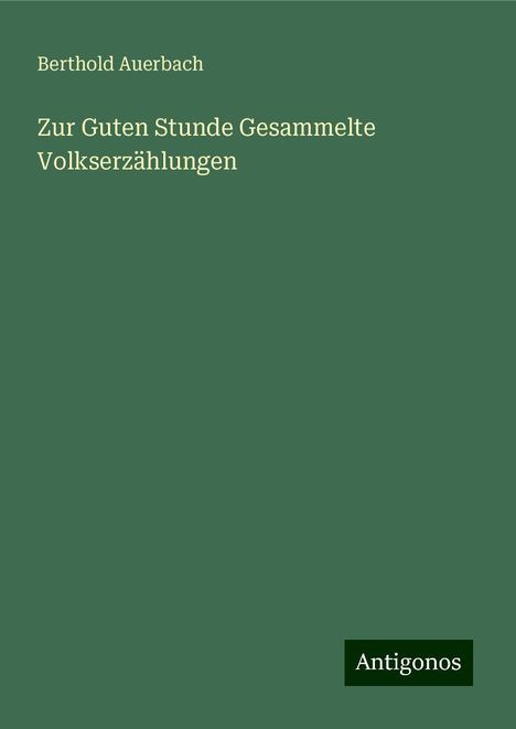 Berthold Auerbach: Zur Guten Stunde Gesammelte Volkserzählungen, Buch