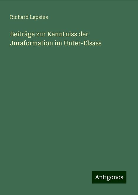 Richard Lepsius: Beiträge zur Kenntniss der Juraformation im Unter-Elsass, Buch