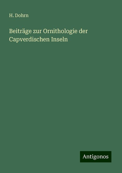 H. Dohrn: Beiträge zur Ornithologie der Capverdischen Inseln, Buch