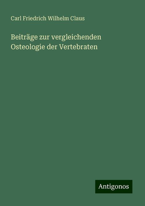 Carl Friedrich Wilhelm Claus: Beiträge zur vergleichenden Osteologie der Vertebraten, Buch