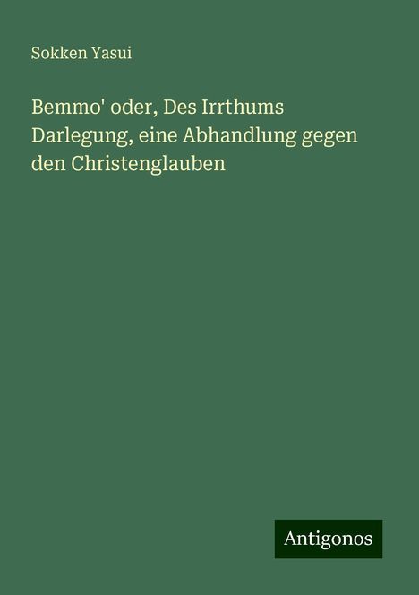 Sokken Yasui: Bemmo' oder, Des Irrthums Darlegung, eine Abhandlung gegen den Christenglauben, Buch