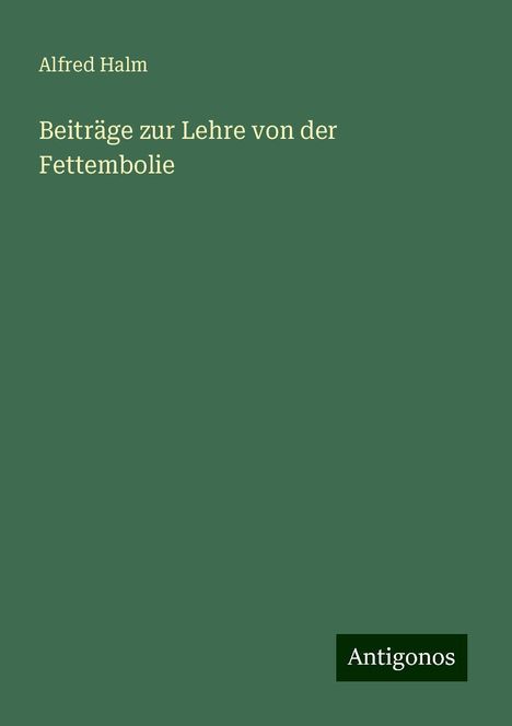 Alfred Halm: Beiträge zur Lehre von der Fettembolie, Buch