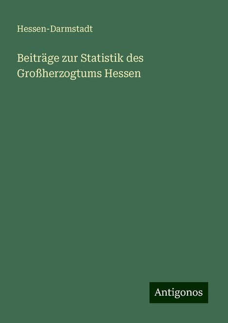 Hessen-Darmstadt: Beiträge zur Statistik des Großherzogtums Hessen, Buch