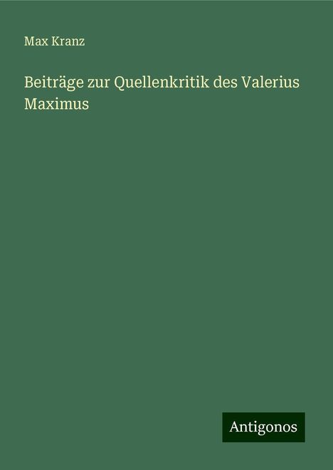 Max Kranz: Beiträge zur Quellenkritik des Valerius Maximus, Buch