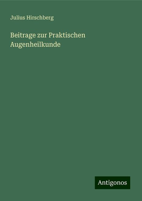 Julius Hirschberg: Beitrage zur Praktischen Augenheilkunde, Buch