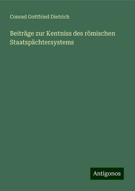 Conrad Gottfried Dietrich: Beiträge zur Kentniss des römischen Staatspächtersystems, Buch