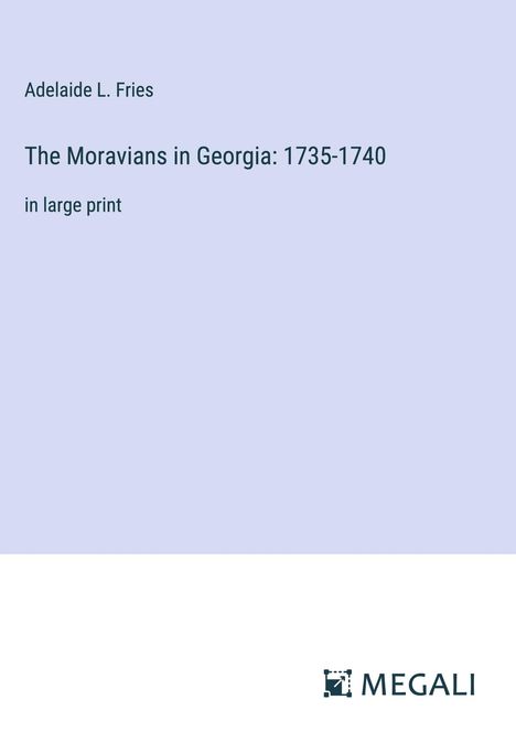 Adelaide L. Fries: The Moravians in Georgia: 1735-1740, Buch