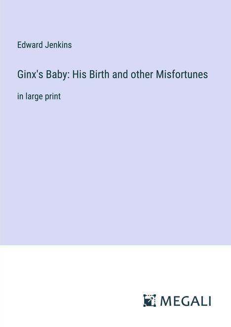 Edward Jenkins: Ginx's Baby: His Birth and other Misfortunes, Buch