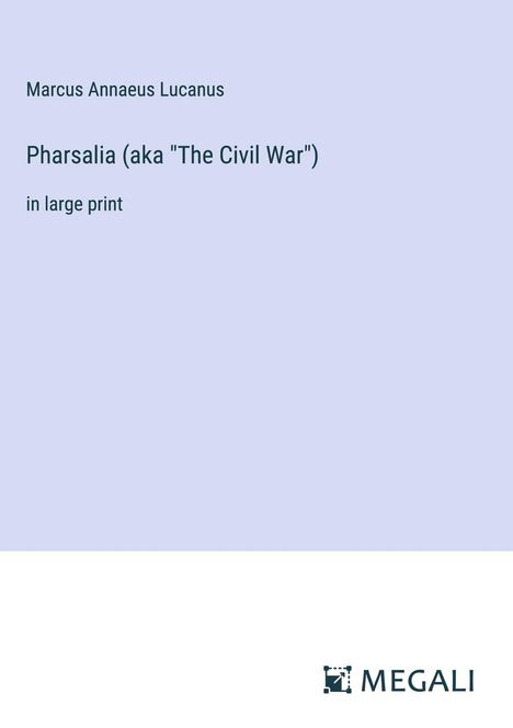 Marcus Annaeus Lucanus: Pharsalia (aka "The Civil War"), Buch