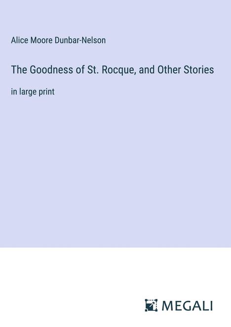 Alice Moore Dunbar-Nelson: The Goodness of St. Rocque, and Other Stories, Buch