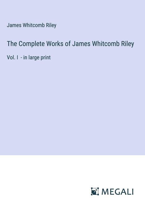 James Whitcomb Riley: The Complete Works of James Whitcomb Riley, Buch