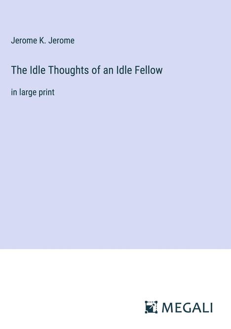 Jerome K. Jerome: The Idle Thoughts of an Idle Fellow, Buch