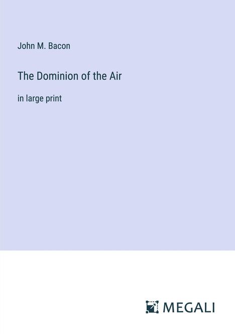 John M. Bacon: The Dominion of the Air, Buch