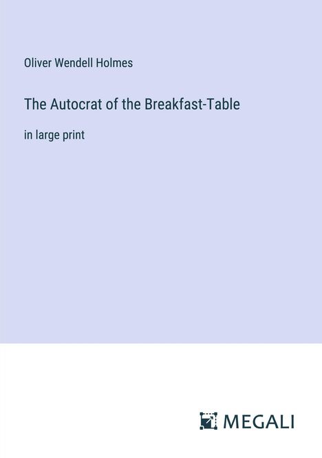Oliver Wendell Holmes: The Autocrat of the Breakfast-Table, Buch
