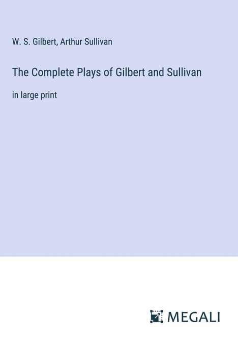 W. S. Gilbert: The Complete Plays of Gilbert and Sullivan, Buch